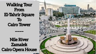 Zamalek Walking Tour | El-Tahrir Square to Cairo Tower Walking Tour | River Nile | Explore with Atif