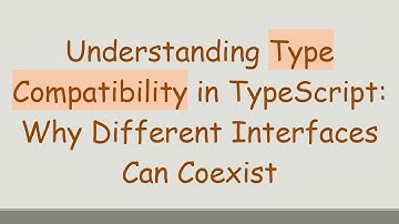 Understanding Type Compatibility in TypeScript: Why Different Interfaces Can Coexist