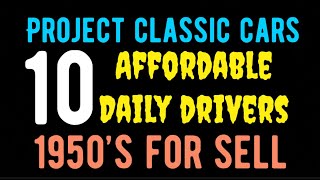 10 1950'S PROJECT CARS AND DAILY DRIVERS THAT ARE AFFORDABLE!   FOR SALE HERE IN THIS VIDEO!