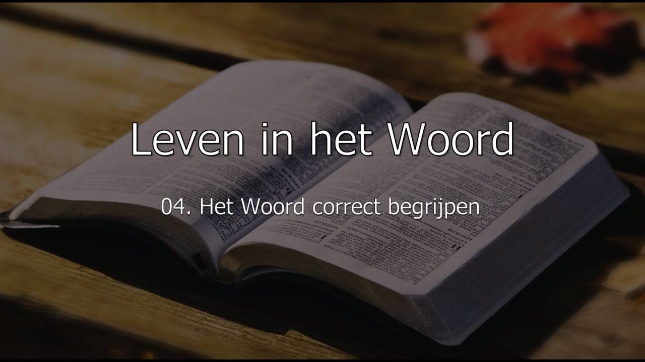 Leven in het Woord - Deel 4 - Het Woord correct begrijpen