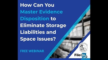 Webinar: How Can You Master Evidence Disposition to Eliminate Storage Liabilities and Space Issues?