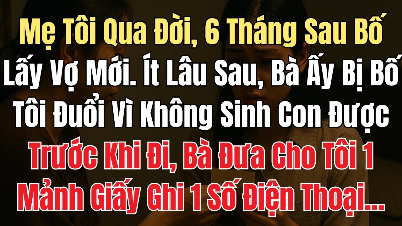 Mẹ Tôi Qua Đời, 6 Tháng Sau Bố Lấy Vợ Mới. Nhưng Khi Phát Hiện Bà Không Sinh Được Con Ông Liền Đuổi