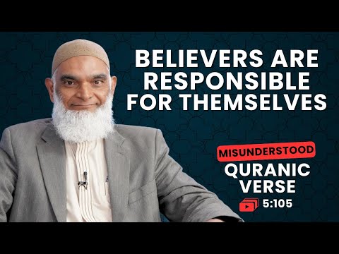 Believers are Responsible for Themselves | Quran 5:105 | Misunderstood Quranic Verses | Shabir Ally