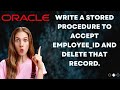 Write a procedure to accept employee_id and delete that record.
