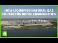 How Liquefied Natural Gas Threatens BIPOC Communities