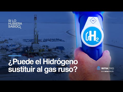 ¿Puede el Hidrógeno sustituir al gas ruso? - Si lo hubiera sabido