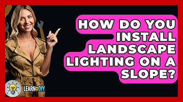How Do You Install Landscape Lighting On A Slope? - LearnToDIY360.com