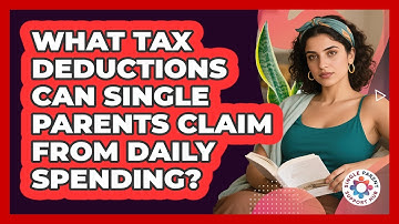 What Tax Deductions Can Single Parents Claim From Daily Spending? - Single Parent Support Hub
