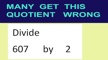 Divide     607      by     2  many  get  this  quotient   wrong