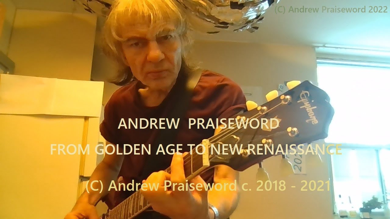 ANDREW PRAISEWORD - From Golden Age to New Renaissance (2018-22 ...
