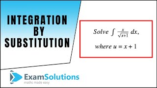 Integration by Substitution : tutorial 1 : ExamSolutions