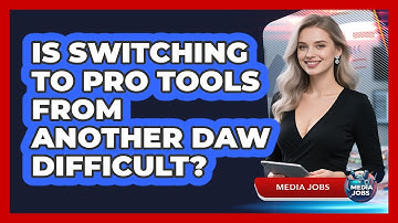 Is Switching To Pro Tools From Another DAW Difficult? - Media Jobs