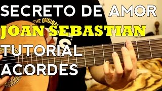 Video thumbnail of "Secreto de Amor - Joan Sebastian - Tutorial - ACORDES - Como tocar en Guitarra (Parte 2)"