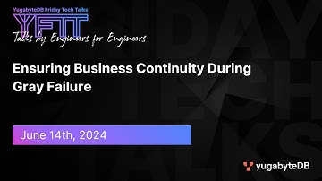 Ensuring Business Continuity Through Gray Failures | YugabyteDB Friday Tech Talks | EP 114