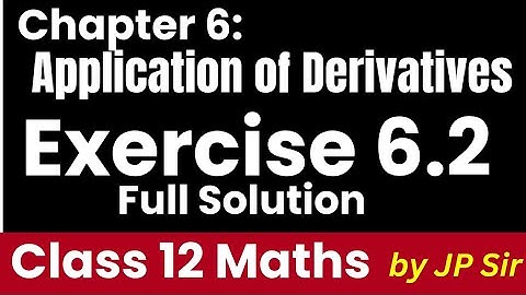Maths Class 12 Exercise 6.2 Full NCERT Solution by JP Sir | AOD | Increasing Decreasing fn