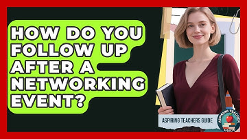 How Do You Follow Up After A Networking Event? - Aspiring Teacher Guide