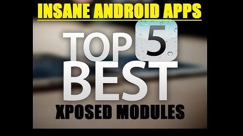 [4.0+] TOP 5 INSANE XPOSED MODULES!Best modules you will ever find