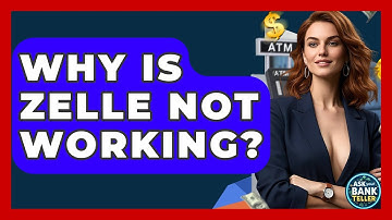 Why Is Zelle Not Working? - Ask Your Bank Teller