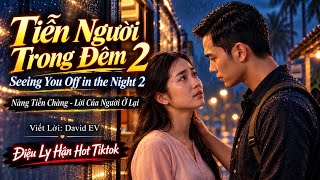 Tiễn Người Trong Đêm 2 | Nàng Tiễn Chàng - Hot TikTok | Seeing You Off in the Night 2 | David EV