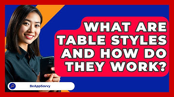 What Are Table Styles And How Do They Work? - Be App Savvy