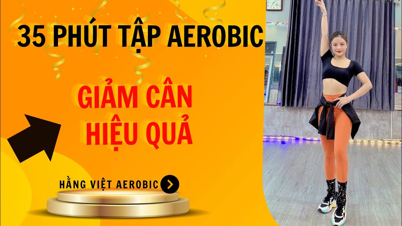 35 PHÚT TẬP LUYỆN AEROBICS HIỆU QUẢ CÙNG HẰNG VIỆT AEROBICS