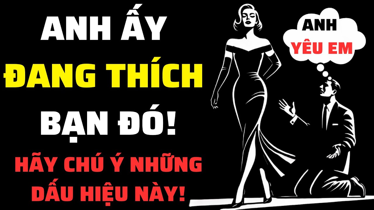Một Người Đàn Ông BỊ BẠN THU HÚT, Anh Ấy Sẽ TÁN TỈNH Bạn Theo 10 DẤU HIỆU Sau | Tình Yêu Khắc Kỷ