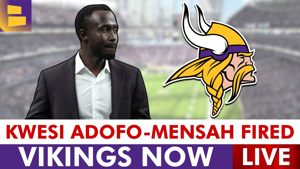 VIKINGS BREAKING NEWS LIVE REACTION: Kwesi Adofo-Mensah FIRED As Minnesota Vikings GM