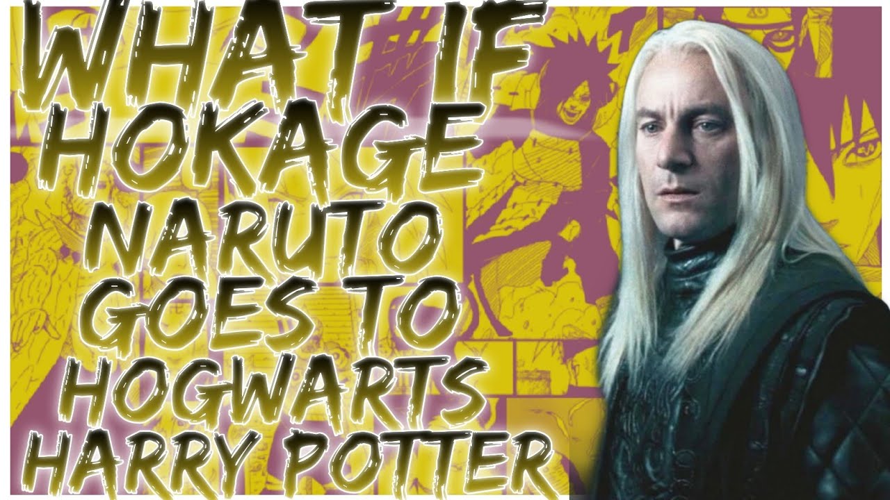 what if Hokage Naruto goes to Hogwarts harry Potter