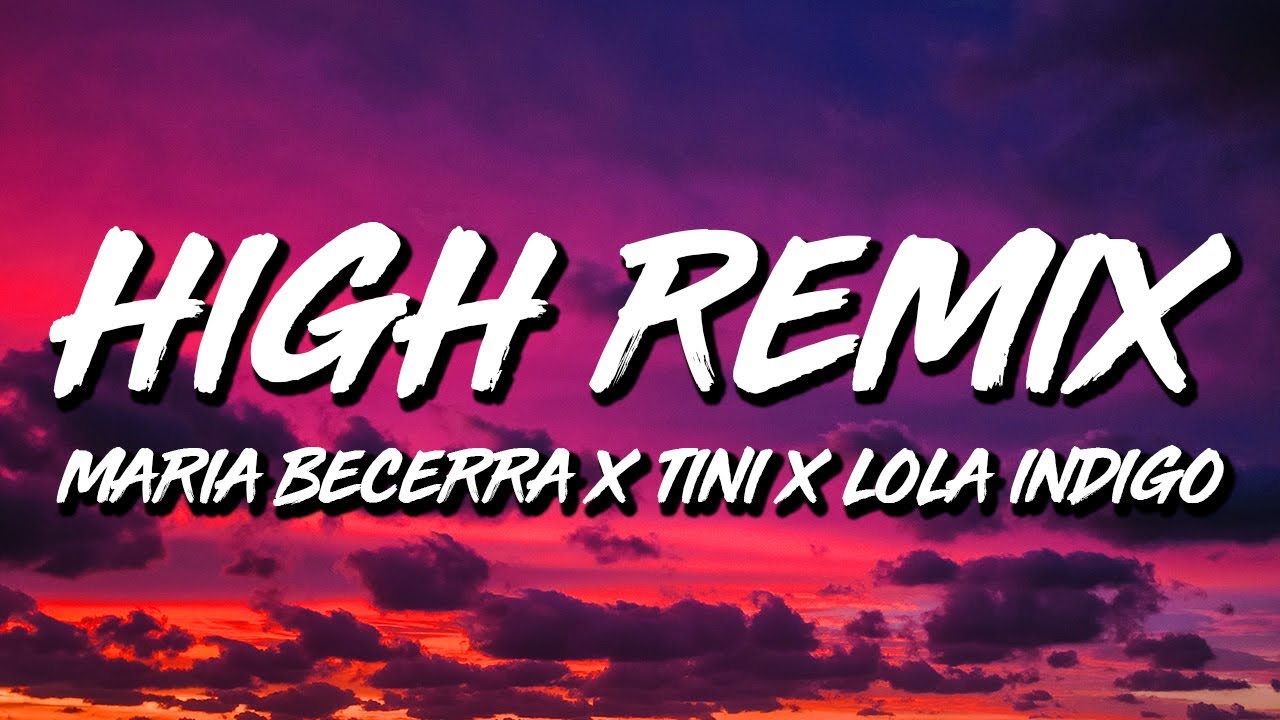 Maria Becerra Ft. Tini, Lola Indigo - High Remix (Letra/Lyrics)