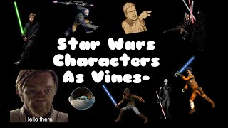 Star Wars Characters as Vines (belated may the fourth-)