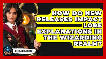 How Do New Releases Impact Lore Explanations in the Wizarding Realm? - The Wizarding Realm
