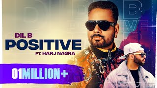 Positive - Dil B - Harj Nagra - New Punjabi Songs 2020