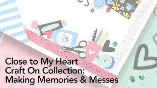 Close to My Heart Craft On Collection: Making Memories & Messes