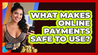 What Makes Online Payments Safe To Use? - Latino Finance Experts