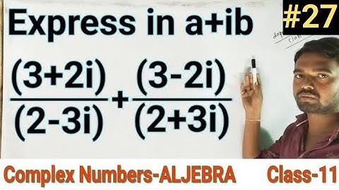 Express in a+ib 3+2i/2-3i+3-2i/2+3i |Complex numbers|Aljebra|Class 11|12th|Maths|Aptitude|Diploma