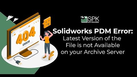 SolidWorks PDM: Latest File Version is not Available