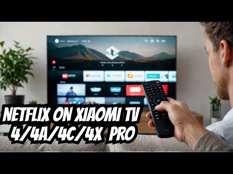 how-to-install-and-play-netflix-on-xiaomi-mi-tv-4/4a/4c/4x/pro?