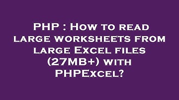 PHP : How to read large worksheets from large Excel files (27MB+) with PHPExcel?