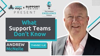 What Support Teams Don't Realize | Andrew McNeile | The Customer EXCELLENCE Podcast