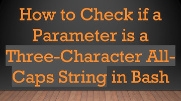 How to Check if a Parameter is a Three-Character All-Caps String in Bash