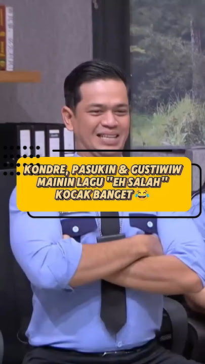 MOMEN KETIKA KONDRE PASUKIN & GUSTIWIW MAININ LAGU 'EH SALAH' KOCAK BANGET😂🤣