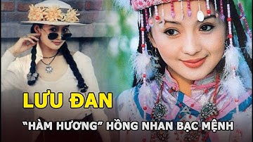 Lưu Đan - “Hàm Hương” hồng nhan bạc mệnh và sự thật về mối tình với "Tiêu Kiếm" giấu kín 20 năm nay