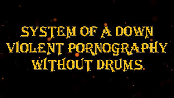 System Of A Down - Violent Pornography 142 bpm drumless