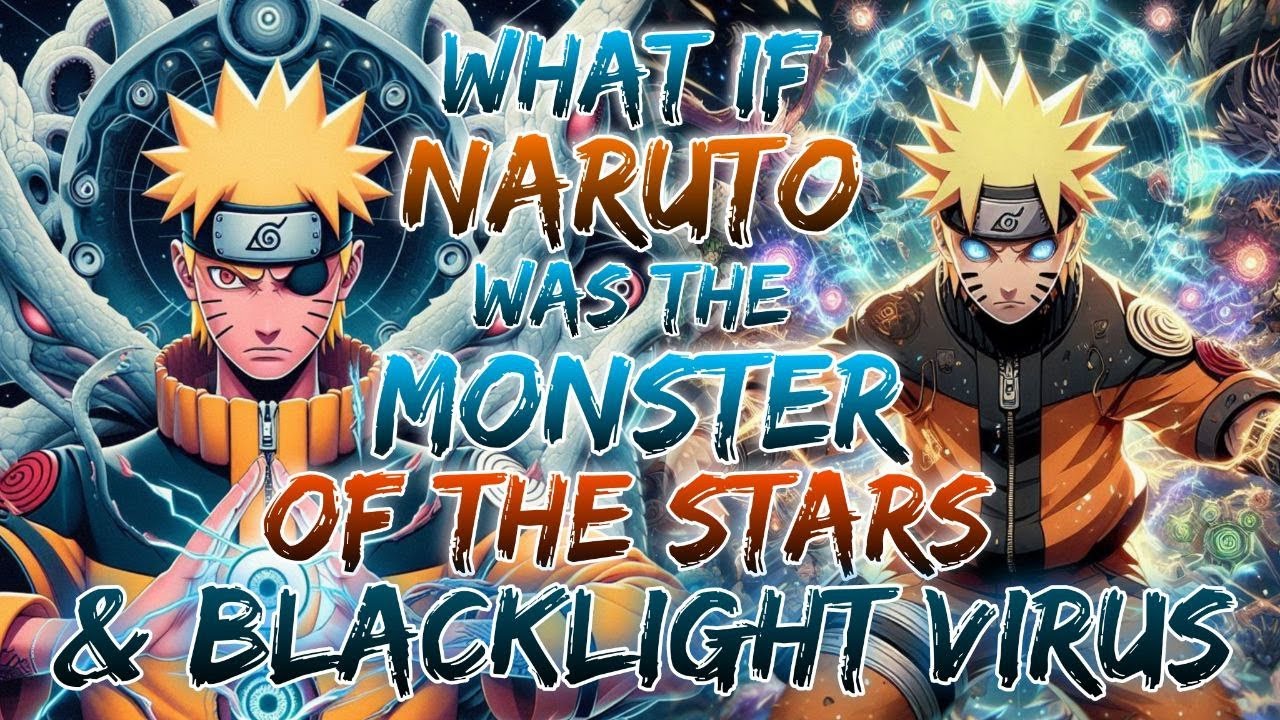 What if Naruto was the Monster of Stars and had Blacklight Virus Prototype