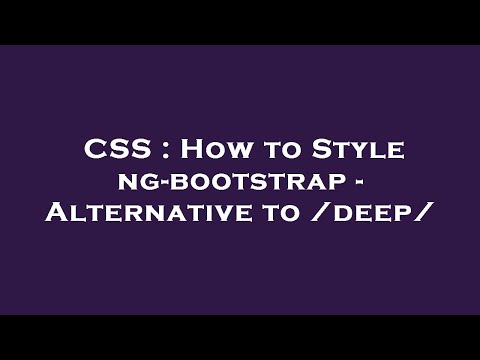 CSS : How to Style ng-bootstrap - Alternative to /deep/