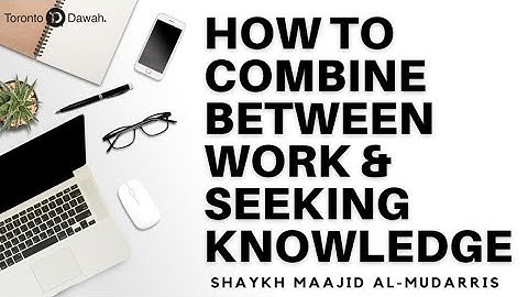 How to Combine between Work and Seeking Knowledge - Shaykh Maajid Al-Mudarris