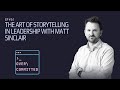 The Art of Storytelling in Leadership with Matt Sinclair