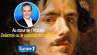 Au cœur de l'histoire: Delacroix ou le scandale romantique (Franck Ferrand)