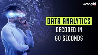 What Is Data Analytics - Decoded In 60 Seconds Data Analytics Explained Acadgild