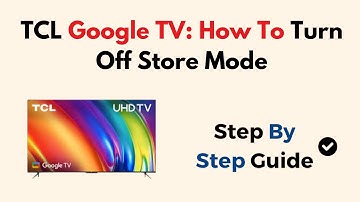 TCL Google TV: How To Turn Off Store Mode